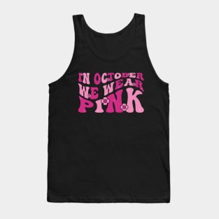 In October We Wear Pink Shirt Breast Cancer Awareness Groovy Tank Top